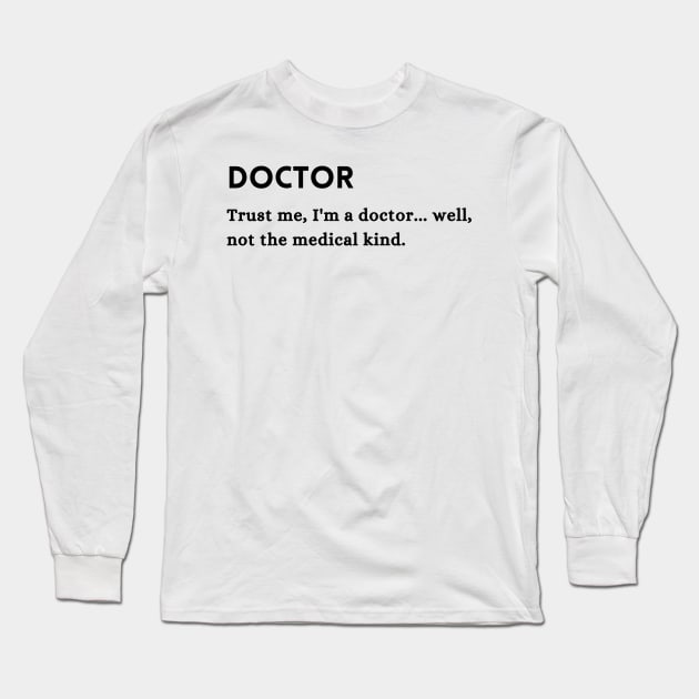 Doctor PhD Occupation Funny Shirt Long Sleeve T-Shirt by TeeOff Design